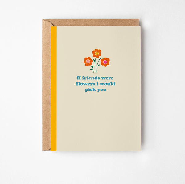 If Friends We're Flowers I'd Pick You Greeting Card