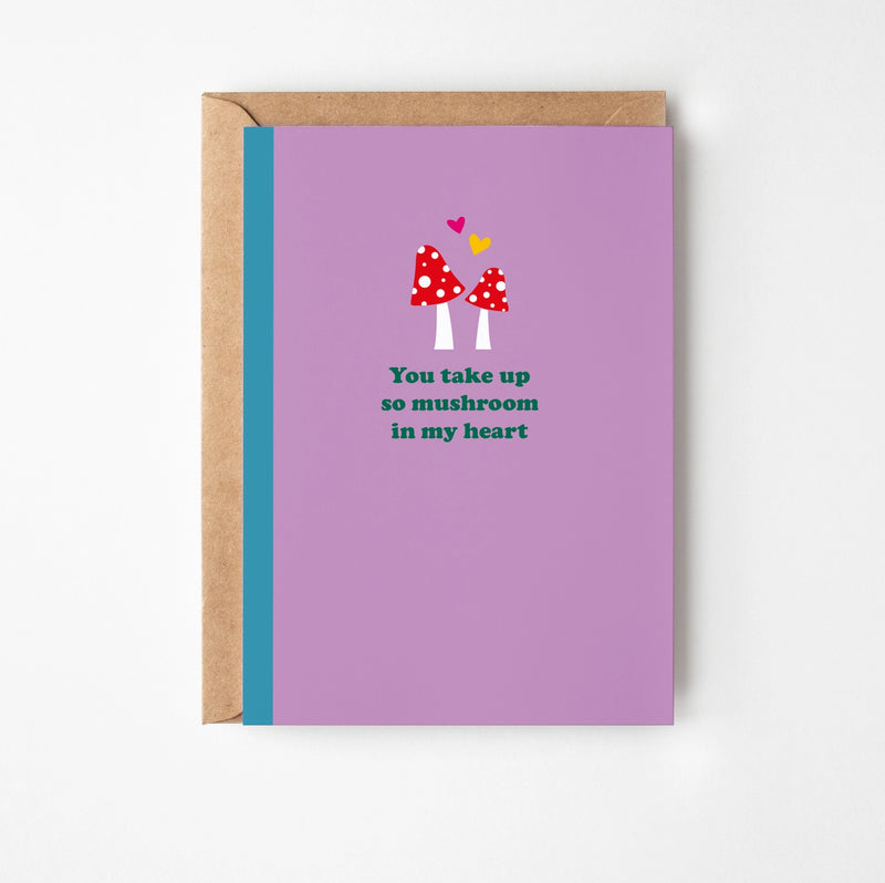 You Take Up So Mushroom In My Heart Greeting Card
